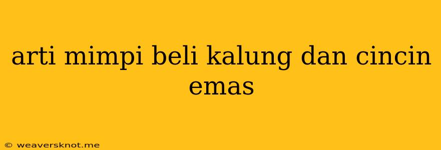 Arti Mimpi Beli Kalung Dan Cincin Emas