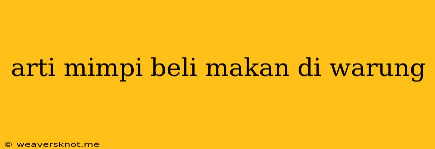 Arti Mimpi Beli Makan Di Warung