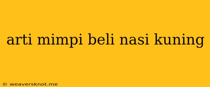 Arti Mimpi Beli Nasi Kuning