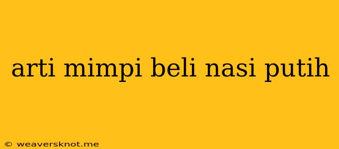 Arti Mimpi Beli Nasi Putih