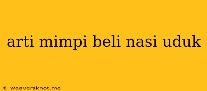 Arti Mimpi Beli Nasi Uduk