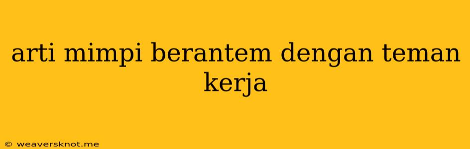 Arti Mimpi Berantem Dengan Teman Kerja