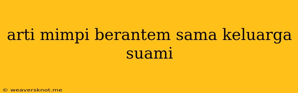 Arti Mimpi Berantem Sama Keluarga Suami