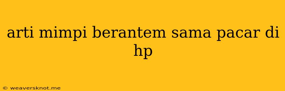 Arti Mimpi Berantem Sama Pacar Di Hp