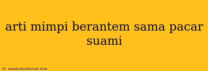 Arti Mimpi Berantem Sama Pacar Suami