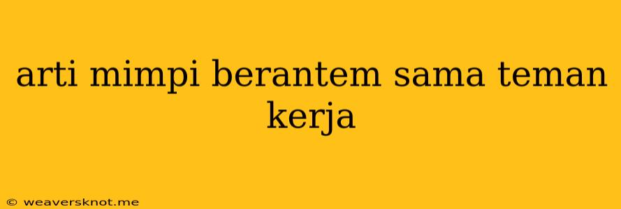 Arti Mimpi Berantem Sama Teman Kerja