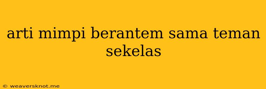 Arti Mimpi Berantem Sama Teman Sekelas