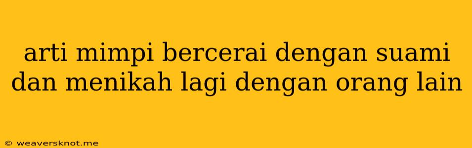 Arti Mimpi Bercerai Dengan Suami Dan Menikah Lagi Dengan Orang Lain