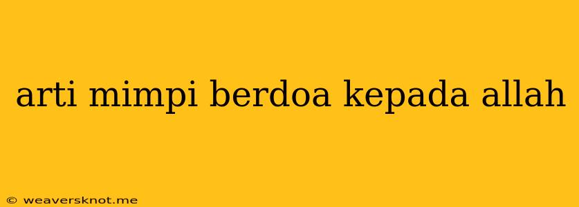 Arti Mimpi Berdoa Kepada Allah