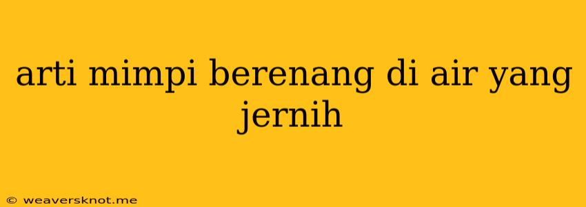 Arti Mimpi Berenang Di Air Yang Jernih