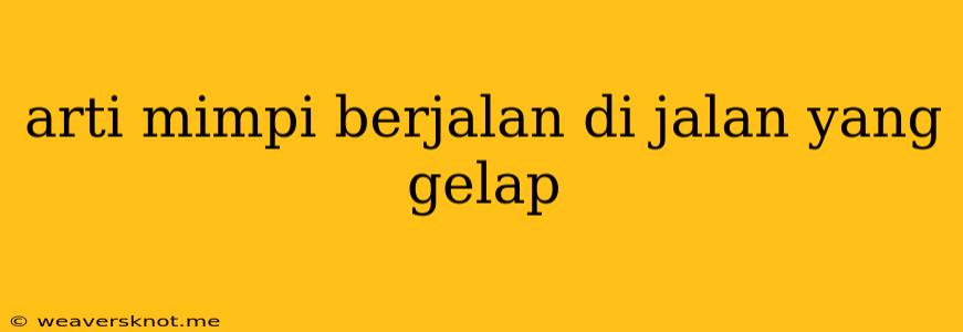 Arti Mimpi Berjalan Di Jalan Yang Gelap