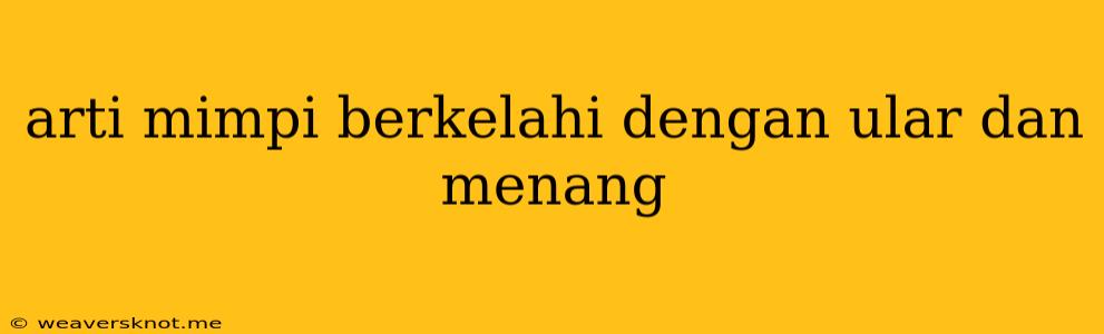 Arti Mimpi Berkelahi Dengan Ular Dan Menang