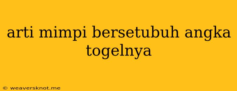 Arti Mimpi Bersetubuh Angka Togelnya