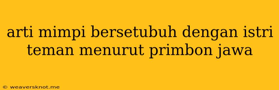 Arti Mimpi Bersetubuh Dengan Istri Teman Menurut Primbon Jawa