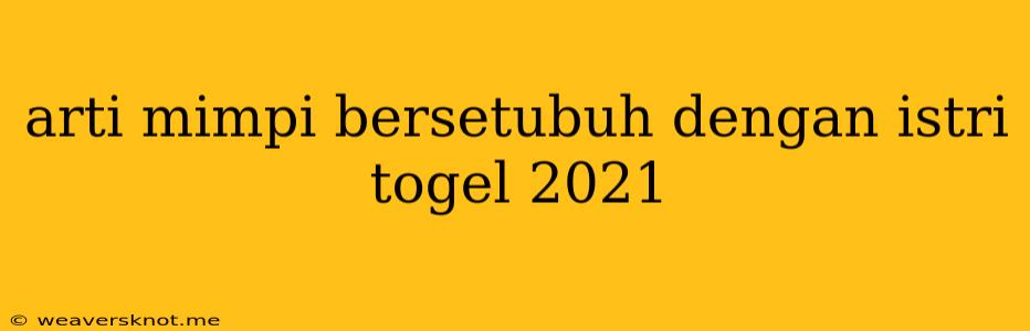 Arti Mimpi Bersetubuh Dengan Istri Togel 2021