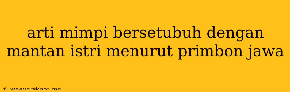 Arti Mimpi Bersetubuh Dengan Mantan Istri Menurut Primbon Jawa