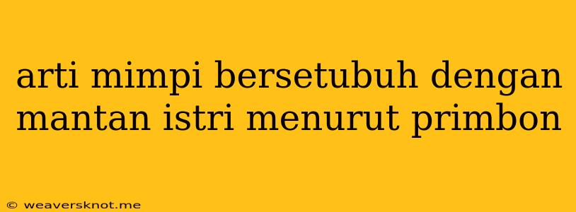 Arti Mimpi Bersetubuh Dengan Mantan Istri Menurut Primbon