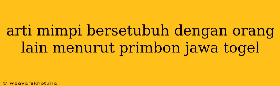 Arti Mimpi Bersetubuh Dengan Orang Lain Menurut Primbon Jawa Togel