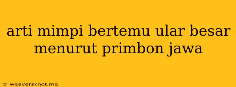 Arti Mimpi Bertemu Ular Besar Menurut Primbon Jawa