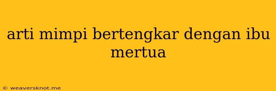 Arti Mimpi Bertengkar Dengan Ibu Mertua