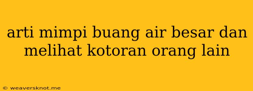 Arti Mimpi Buang Air Besar Dan Melihat Kotoran Orang Lain