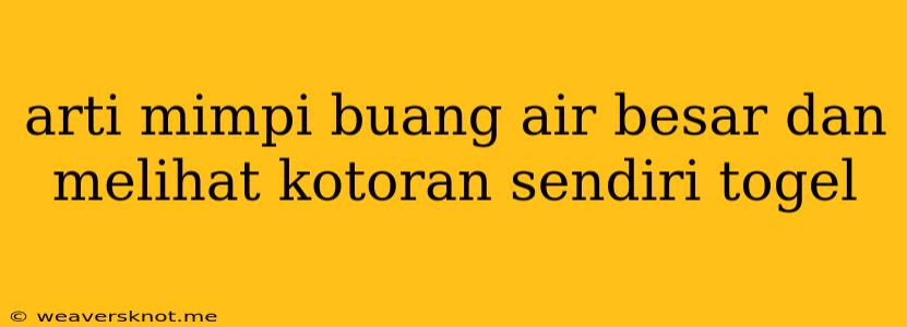 Arti Mimpi Buang Air Besar Dan Melihat Kotoran Sendiri Togel