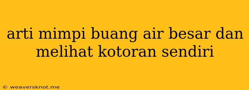 Arti Mimpi Buang Air Besar Dan Melihat Kotoran Sendiri