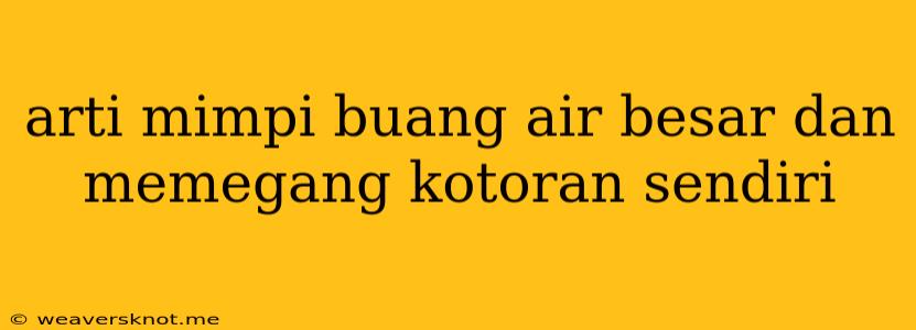 Arti Mimpi Buang Air Besar Dan Memegang Kotoran Sendiri