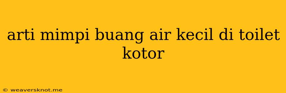 Arti Mimpi Buang Air Kecil Di Toilet Kotor