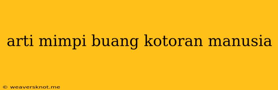 Arti Mimpi Buang Kotoran Manusia