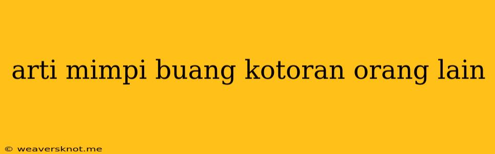 Arti Mimpi Buang Kotoran Orang Lain