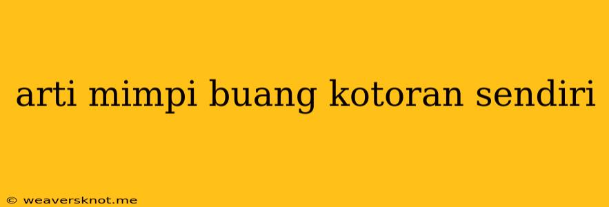 Arti Mimpi Buang Kotoran Sendiri