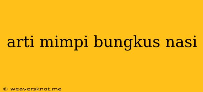 Arti Mimpi Bungkus Nasi