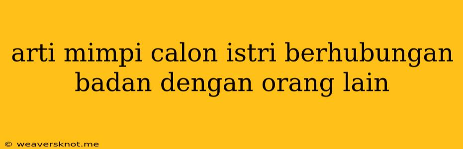 Arti Mimpi Calon Istri Berhubungan Badan Dengan Orang Lain