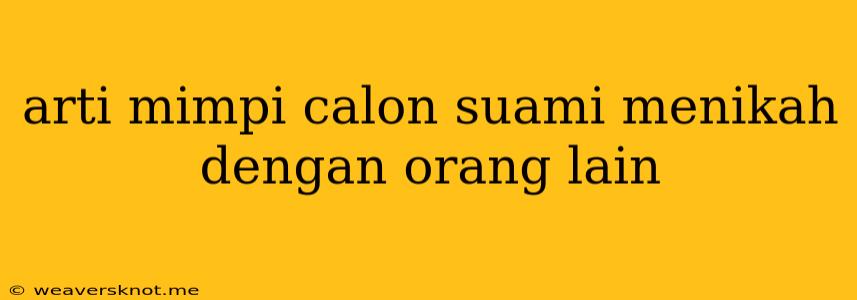 Arti Mimpi Calon Suami Menikah Dengan Orang Lain