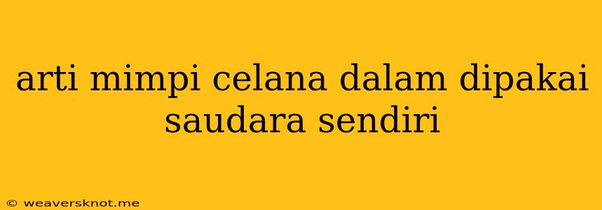 Arti Mimpi Celana Dalam Dipakai Saudara Sendiri