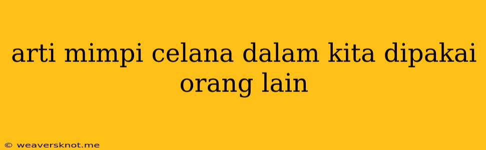 Arti Mimpi Celana Dalam Kita Dipakai Orang Lain