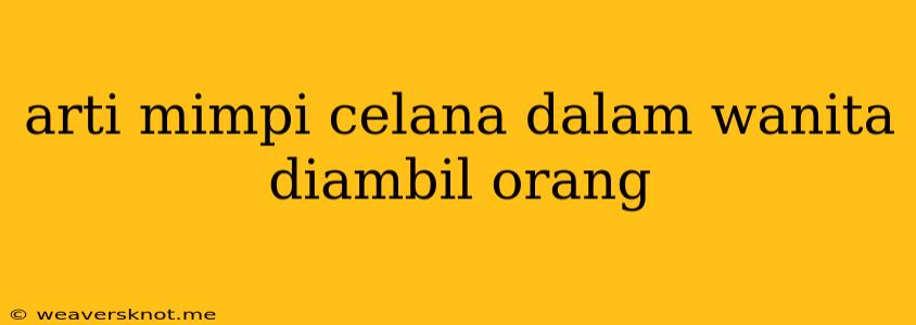 Arti Mimpi Celana Dalam Wanita Diambil Orang