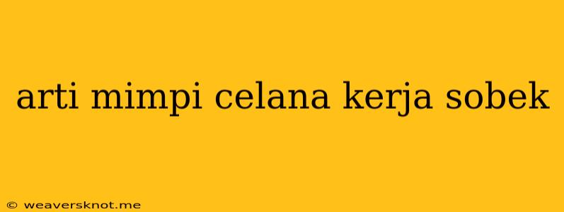 Arti Mimpi Celana Kerja Sobek