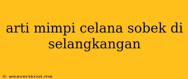 Arti Mimpi Celana Sobek Di Selangkangan