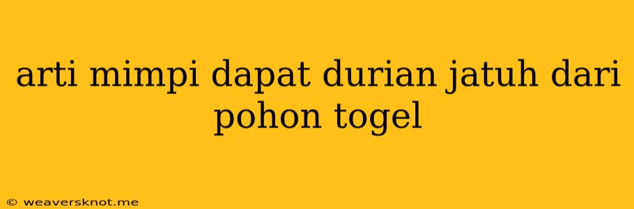 Arti Mimpi Dapat Durian Jatuh Dari Pohon Togel