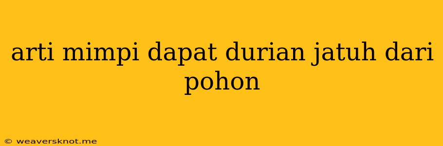 Arti Mimpi Dapat Durian Jatuh Dari Pohon