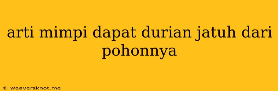 Arti Mimpi Dapat Durian Jatuh Dari Pohonnya