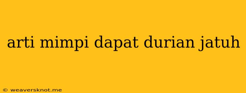 Arti Mimpi Dapat Durian Jatuh