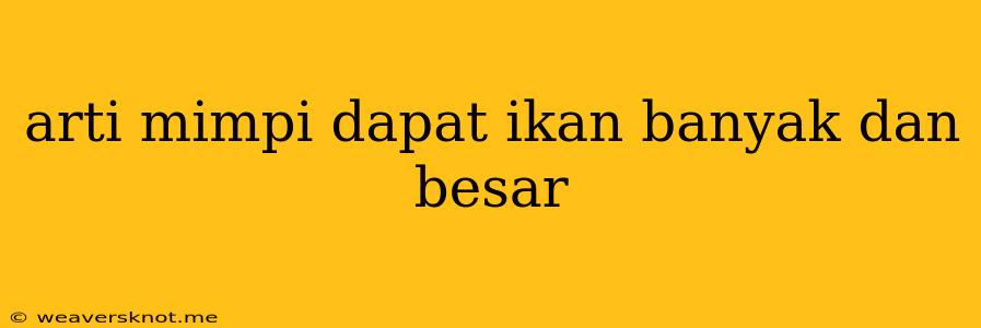 Arti Mimpi Dapat Ikan Banyak Dan Besar