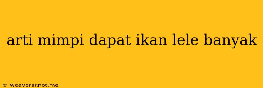 Arti Mimpi Dapat Ikan Lele Banyak