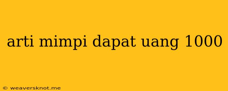 Arti Mimpi Dapat Uang 1000