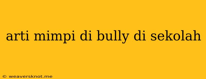 Arti Mimpi Di Bully Di Sekolah