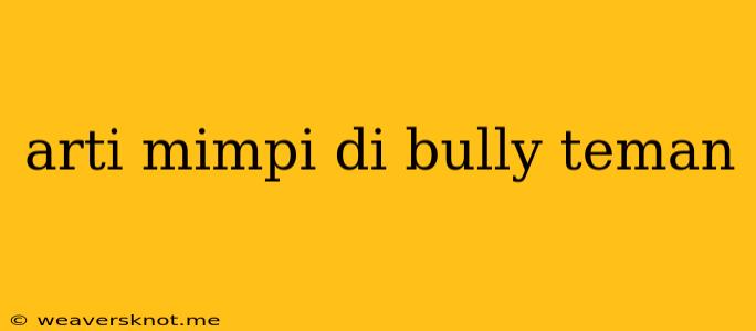 Arti Mimpi Di Bully Teman