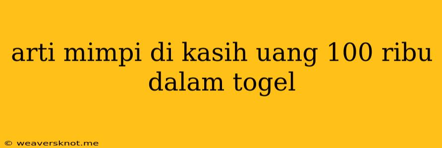 Arti Mimpi Di Kasih Uang 100 Ribu Dalam Togel